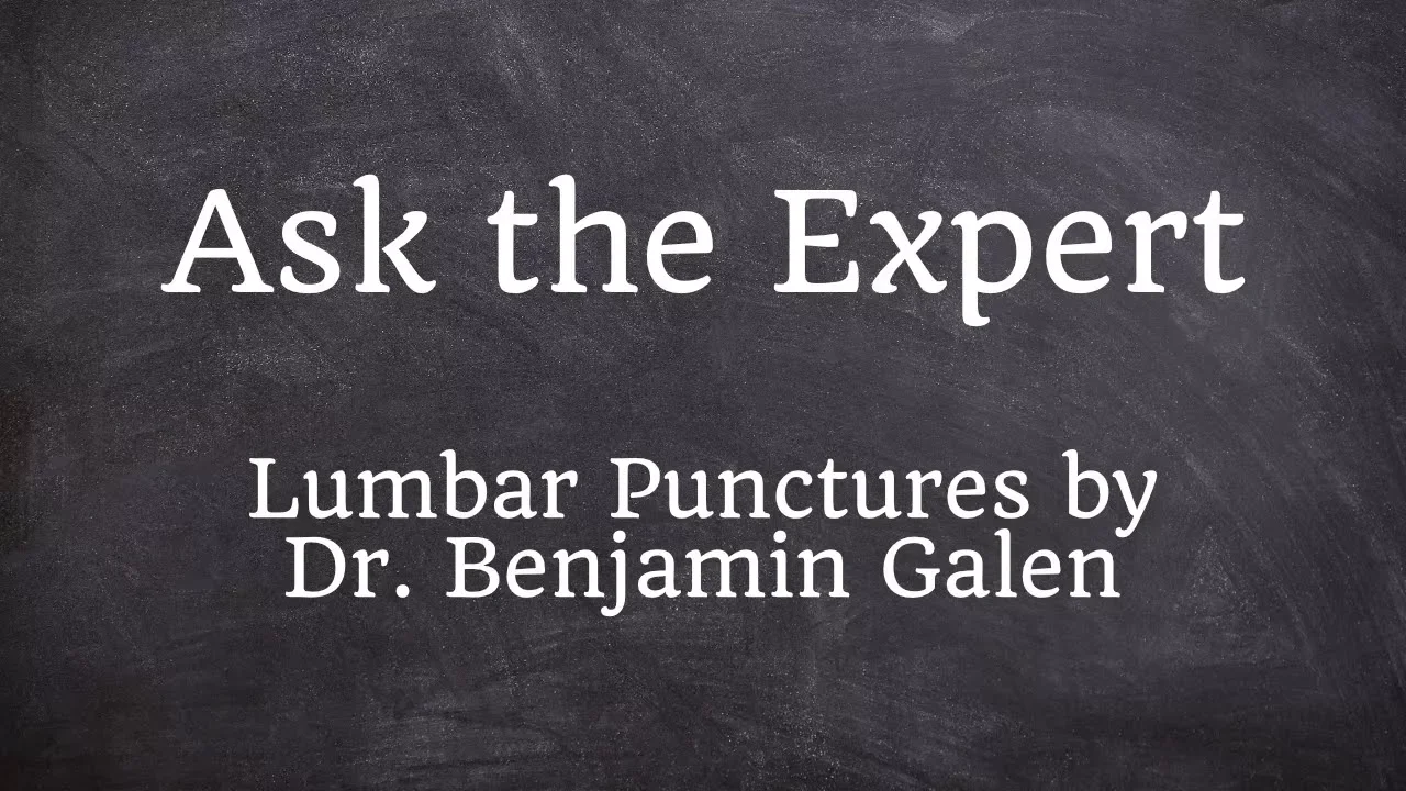 Ask The Expert: Lumbar Puncture by Dr. Benjamin Galen