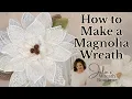 How to Make a Magnolia Wreath How to Make a Magnolia Flower Wreath Magnolia Wreath Tutorial