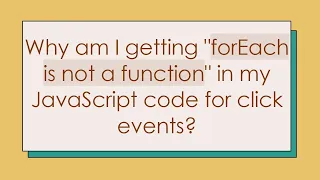 Why am I getting forEach is not a function in my JavaScript code for click events