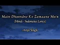 Download Lagu Main Dhoondne Ko Zamaane Mein | Heartless | Arijit Singh | Hindi Lyrics - Terjemahan Indonesia