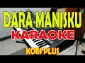 Lagu DARA MANISKU KARAOKE [KOES PLUS] KARAOKE II LIRIK II HD