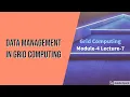 Module-4 Lecture-7 Data Management in Grid Computing