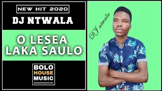 dj ntwala o lesea laka saulo new hit 2020 
