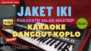 Download JAKET IKI (PRAPATAN JALAN MASTRIP) CAMPURSARI KARAOKE DANGDUT KOPLO STK CHANEL LIRIK BERJALAN MP3