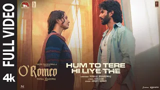 oromeo hum to tere hi liye the full video shahid kapoor triptii d vishal b gulzar arijit