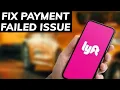 How to Fix Payment Failed Issue on Lyft 2025