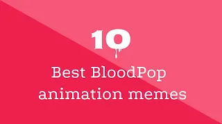 Best 10 BloodPop Animation Memes