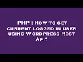 PHP How to get current logged in user using Wordpress Rest Api