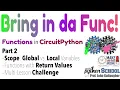 Bring in da Func Part 2 Scope Global v Local Return Values CircuitPython School