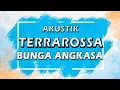 Download Lagu TERRAROSSA - Bunga Angkasa ( Karaoke | Akustik | Lirik )