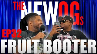 The New OGs Ep 32 - FRUIT BOOTER
