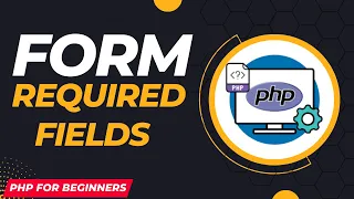 PHP Form Required Fields PHP Form omplete PHP Course for Beginners