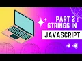 Strings in JavaScript Part 2