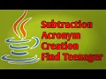 Subtraction JAVA Program Acronym Creation Find Teenager Java Program