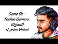 Download Lagu Game On LYRICS   Techno Gamerz Ujjwal Lyrics   Sez On The Beat