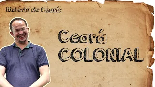 História do Ceará: Ceará Colonial | Fanáticos por História (Prof. João Paulo Cláudio)
