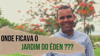 ONDE FICAVA O JARDIM DO ÉDEN?