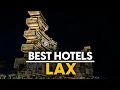 Best Hotels In Lax Usa - Top 5 Picks For Any Budget