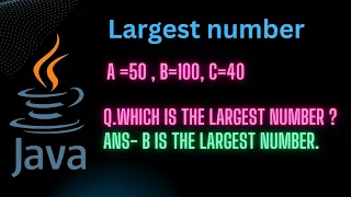 Java program to find the largest number among three numbers how to find largest number in java