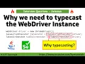 Why do we need to typecast the WebDriver Instance to use TakeScreenshot or JavascriptExecutor