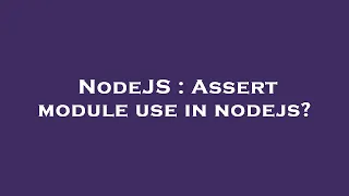 NodeJS Assert module use in nodejs