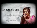Download Lagu Ek Pal Ke Liye | Ankahee  | Shreya Ghoshal | AVS