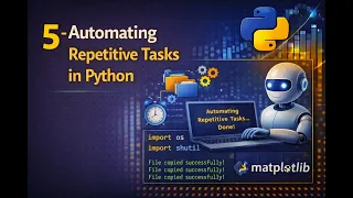 5 - Automating Repetitive Tasks in Python