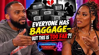 “EVERYONE HAS BAGGAGE ... BUT THIS IS TOO FAR?!” Relationships | Conversation Tonight