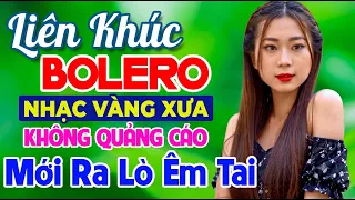 LK Nhạc Vàng Remix Cực Hay | Toàn Siêu Phẩm Bolero Trữ Tình Remix Sôi Động, Nghe Là Say