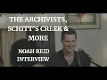 THE ARCHIVISTS, SCHITT'S CREEK and MORE - NOAH REID INTERVIEW (2020)