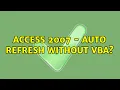 Access 2007 - Auto Refresh Without VBA