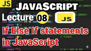 Lecture 08 JavaScript Beginners Tutorial If Else If statements