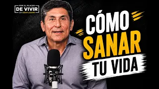 Cómo sanar tu vida | Por el Placer de Vivir con César Lozano