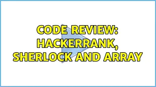 Code Review HackerRank Sherlock and Array 3 Solutions