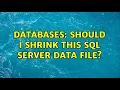 Databases Should I shrink this SQL Server data file 2 Solutions