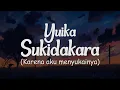 Download Lagu Yuika - Sukidakara ||  好きだから  || Karena aku menyukainya || Lirik Lagu Terjemahan Indonesia
