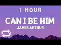 Lagu [ 1 HOUR ] James Arthur - Can I Be Him (Lyrics)