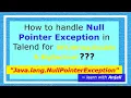How to handle Null Pointer Exception in Talend studio Error exception Handling Talend Studio