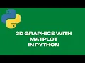 3D Graphics using Matplotlib in Python