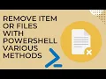 Remove item or files with PowerShell various methods