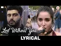 Download Lagu Lost Without You - Lyrical | Half Girlfriend | Arjun K \u0026 Shraddha K | Ami Mishra \u0026 Anushka Shahaney