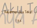 TBK   Bukannya Aku Takut