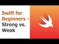 Swift for Beginners Part 12 - Strong vs Weak Memory