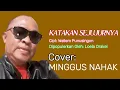 Download Lagu Lagu POP Indonesia (Nostalgia) KATAKAN SEJUJURNYA//cipt: WELLEM PUNUSINGON//cover: MINGGUS NAHAK