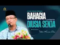Download Lagu 09.10.2025 I BAHAGIA DIUSIA SENJA | USTAZ KAZIM 