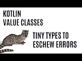 Kotlin Value Classes - Tiny Types to Eschew Errors