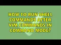 How to run shell commands after vim commands in command mode