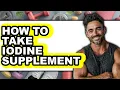 How to Take Iodine Supplement - Full Guide