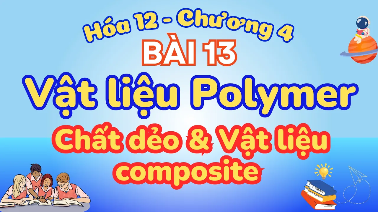 CHẤT DẺO VÀ VẬT LIỆU COMPOSITE | HÓA HỌC 12 CHÂN TRỜI SÁNG TẠO