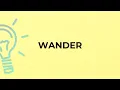 What is the meaning of the word WANDER